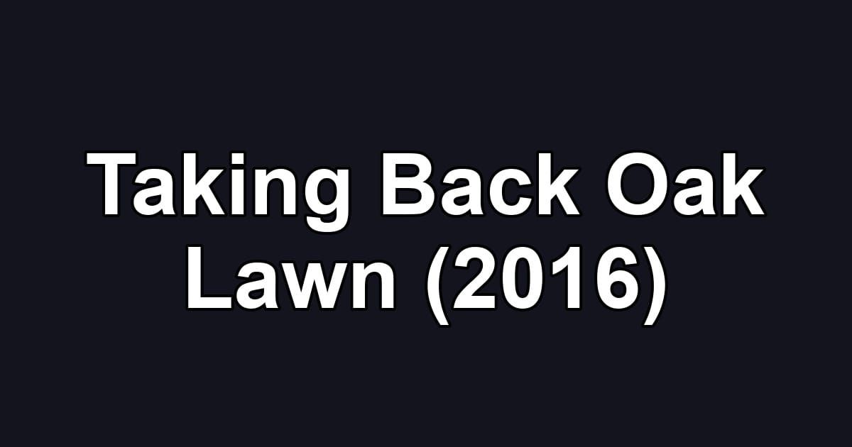 Taking Back Oak Lawn (2016)
