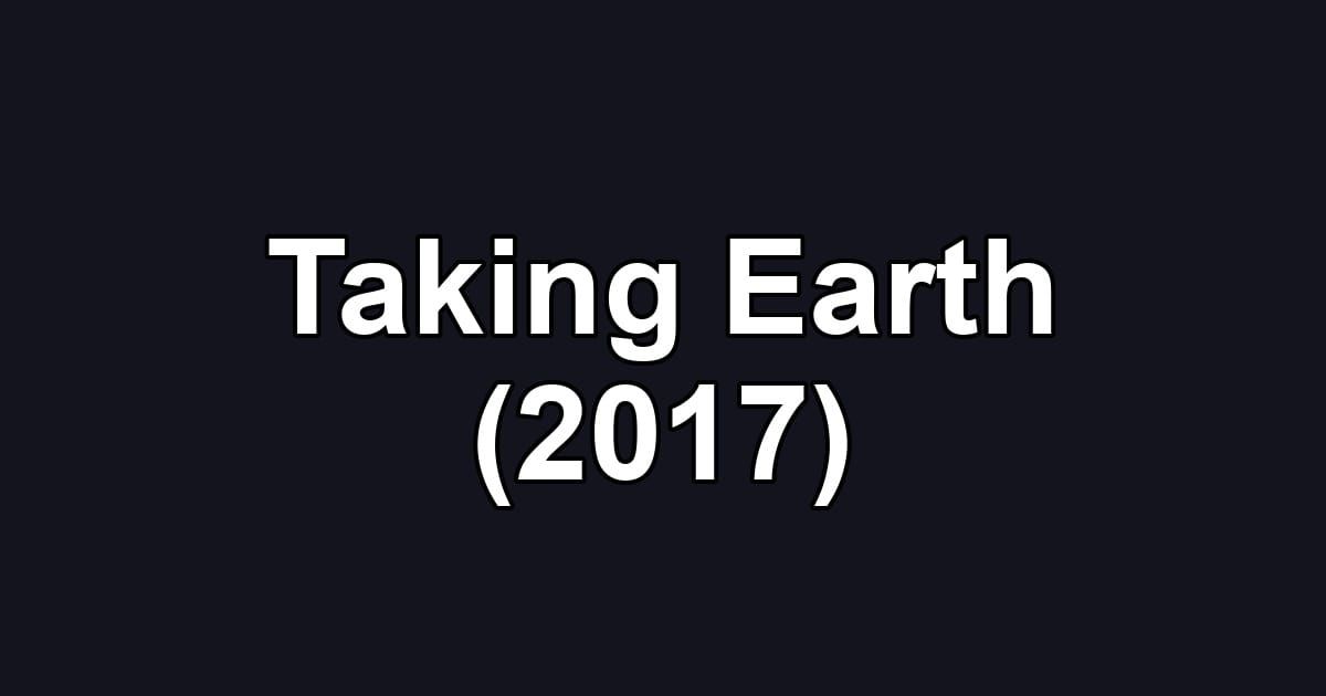 Taking Earth (2017)