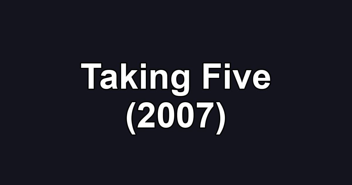 Taking Five (2007)