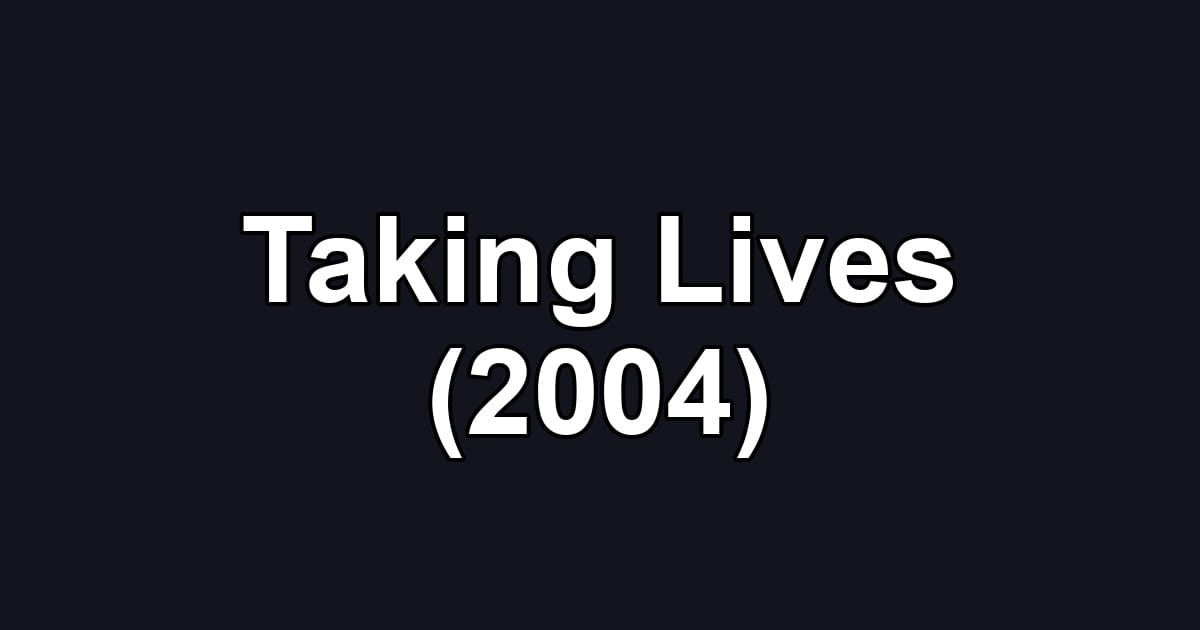 Taking Lives (2004)