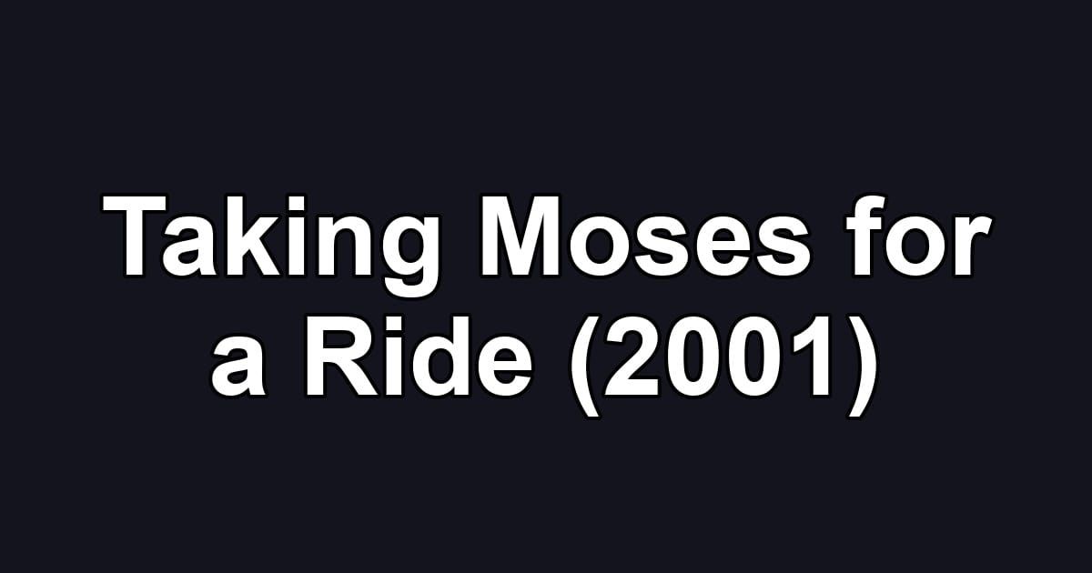 Taking Moses for a Ride (2001)