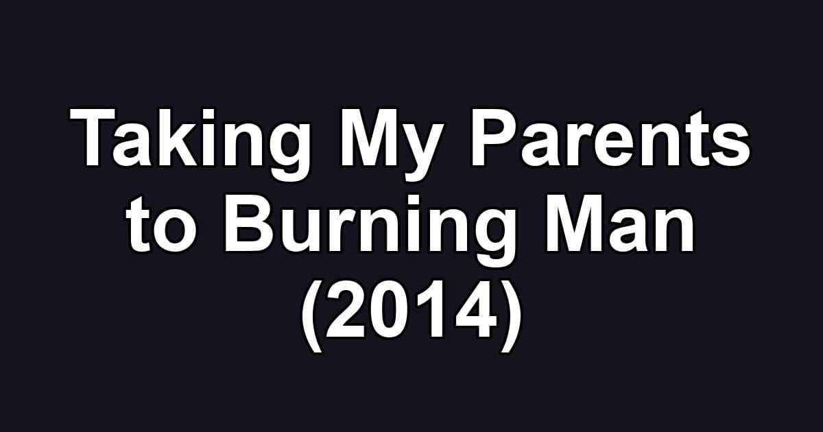 Taking My Parents to Burning Man (2014)
