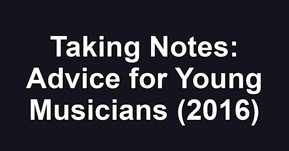 Taking Notes: Advice for Young Musicians (2016)