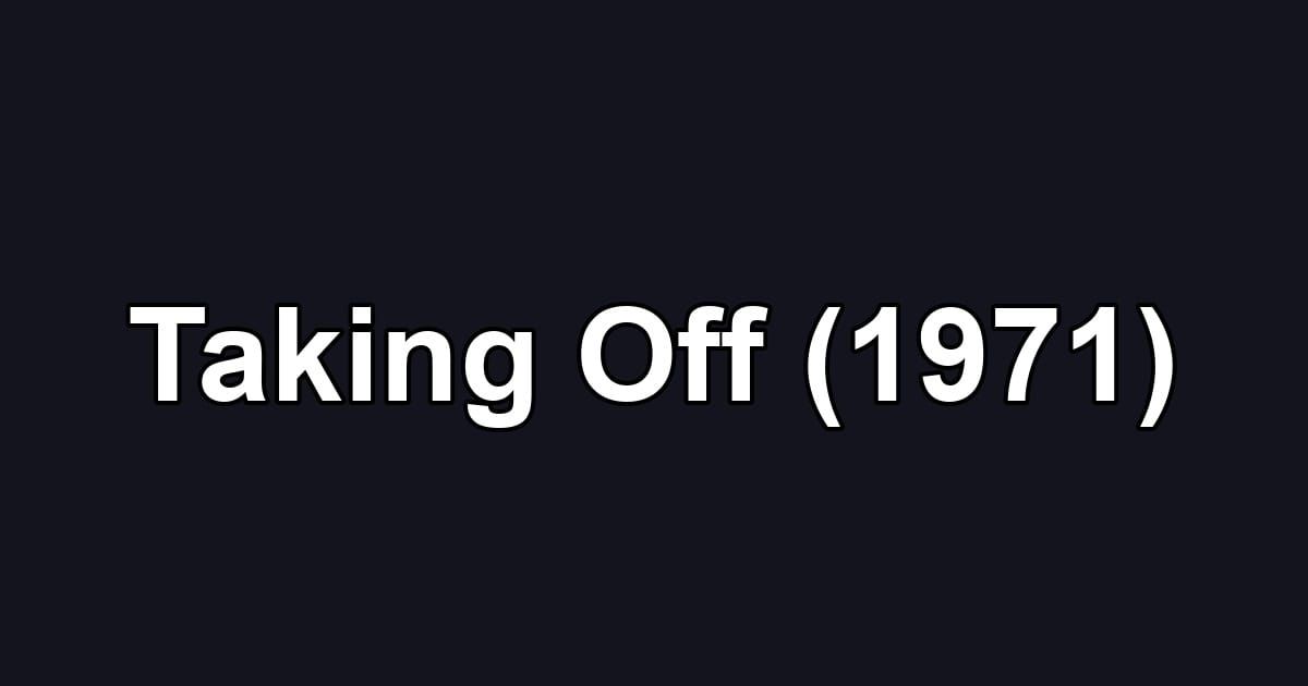 Taking Off (1971)