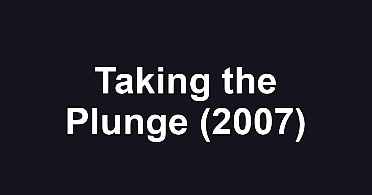Taking the Plunge (2007)