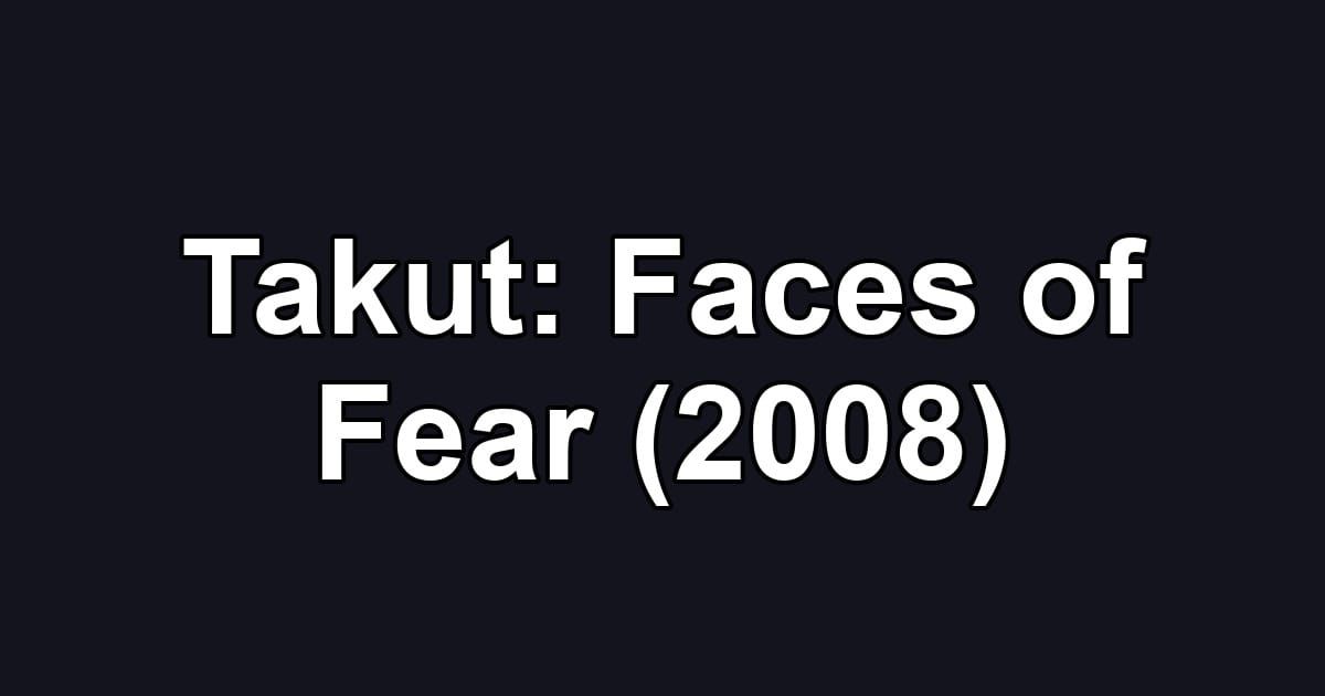 Takut: Faces of Fear (2008)