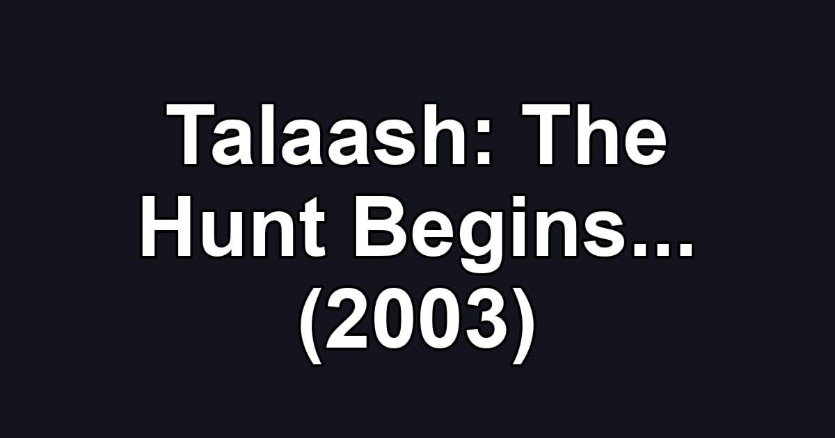 Talaash: The Hunt Begins... (2003)
