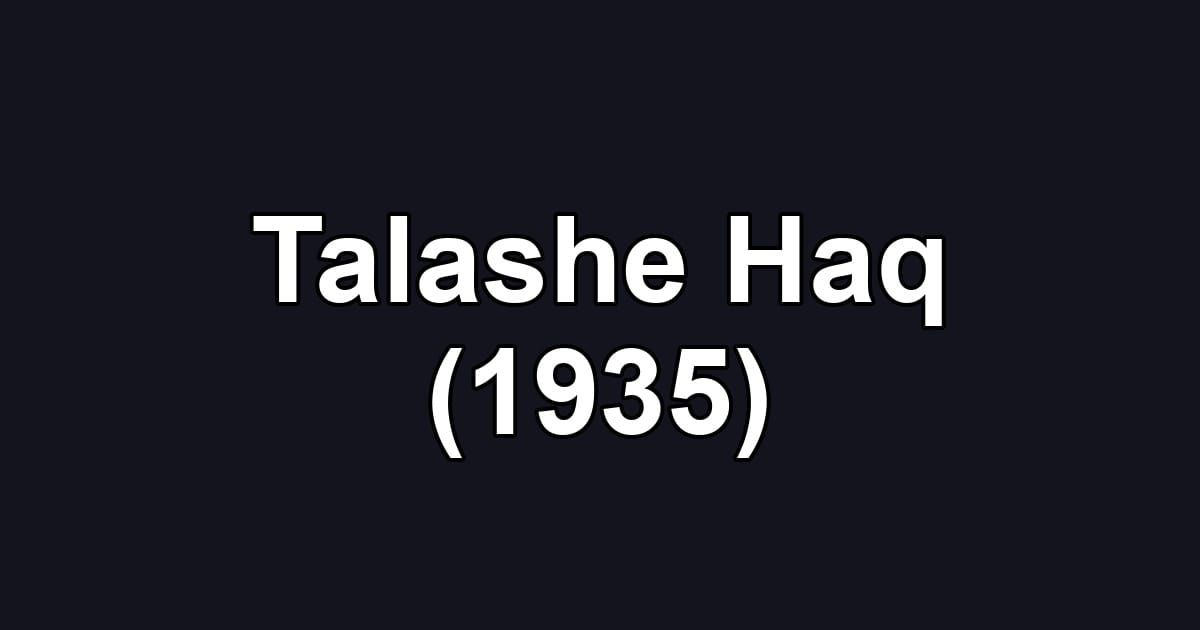 Talashe Haq (1935)