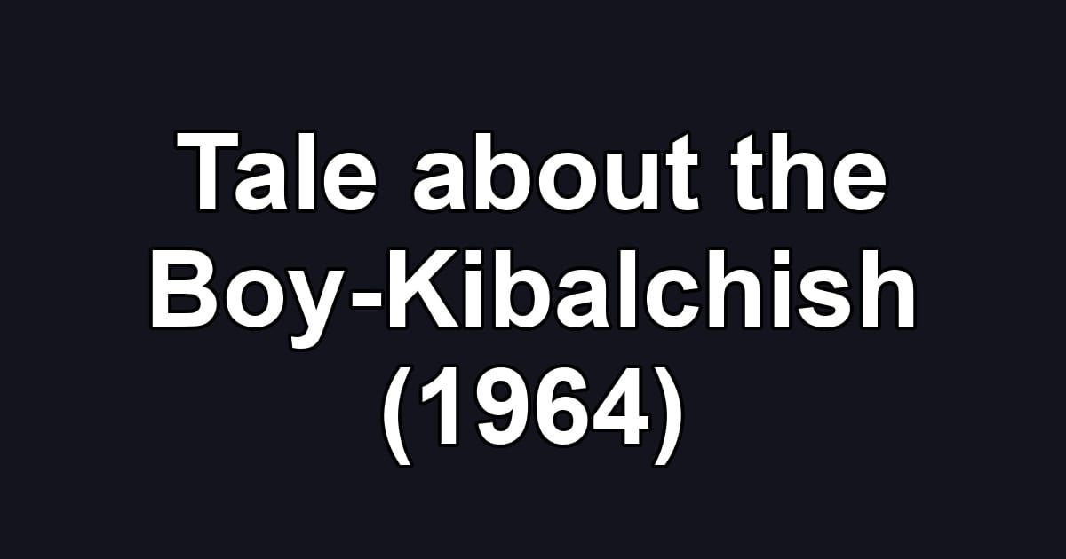 Tale about the Boy-Kibalchish (1964)