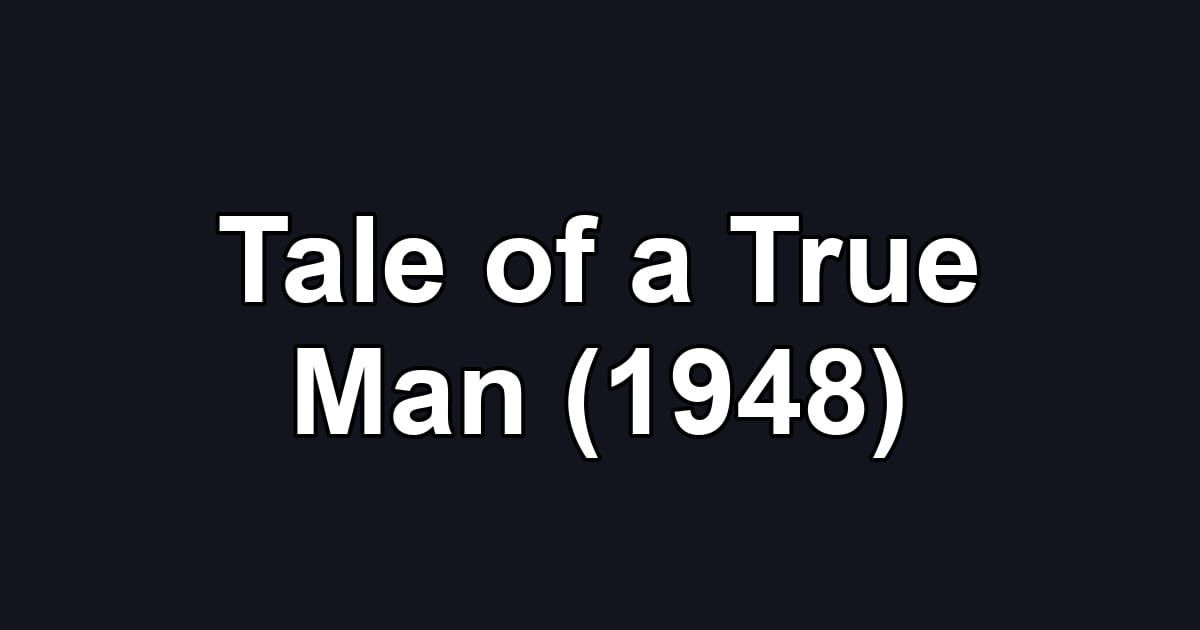 Tale of a True Man (1948)