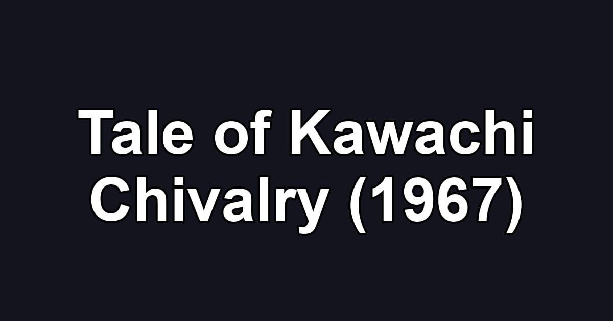 Tale of Kawachi Chivalry (1967)