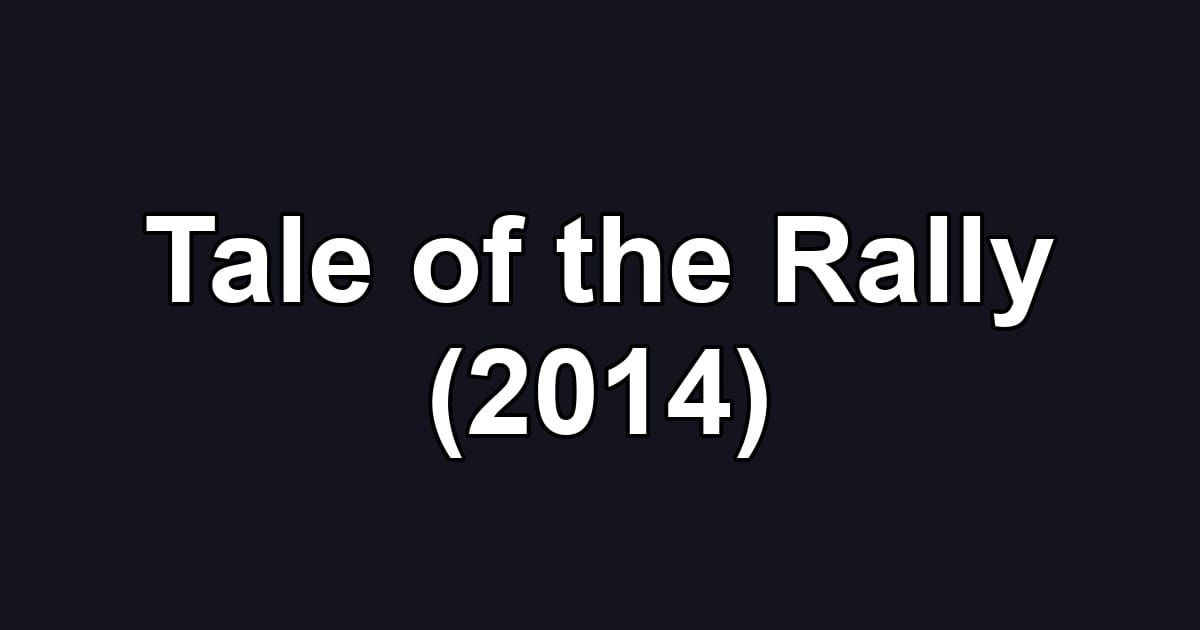 Tale of the Rally (2014)