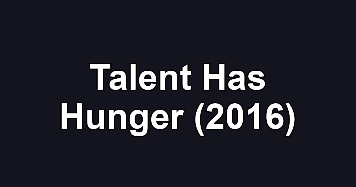 Talent Has Hunger (2016)