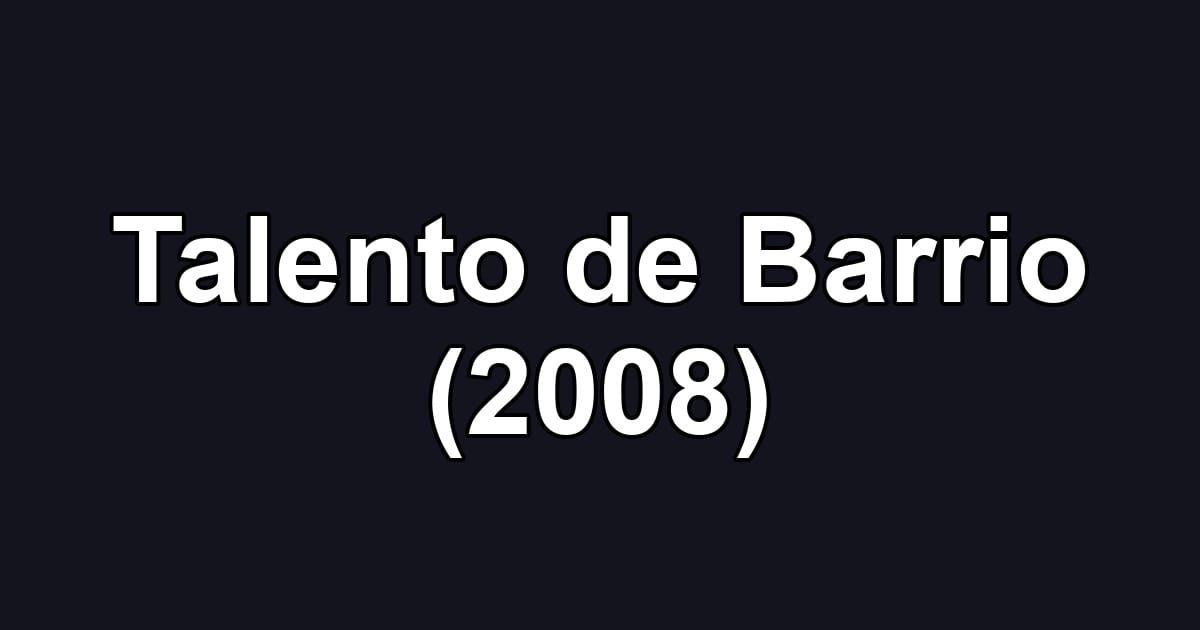 Talento de Barrio (2008)