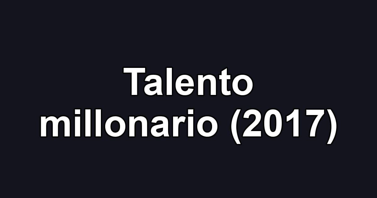 Talento millonario (2017)