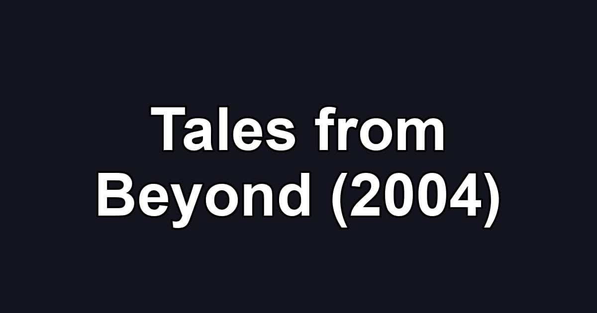 Tales from Beyond (2004)