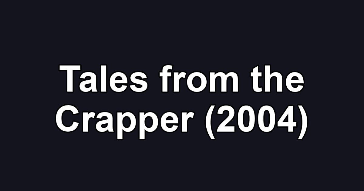 Tales from the Crapper (2004)
