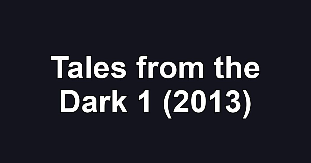 Tales from the Dark 1 (2013)