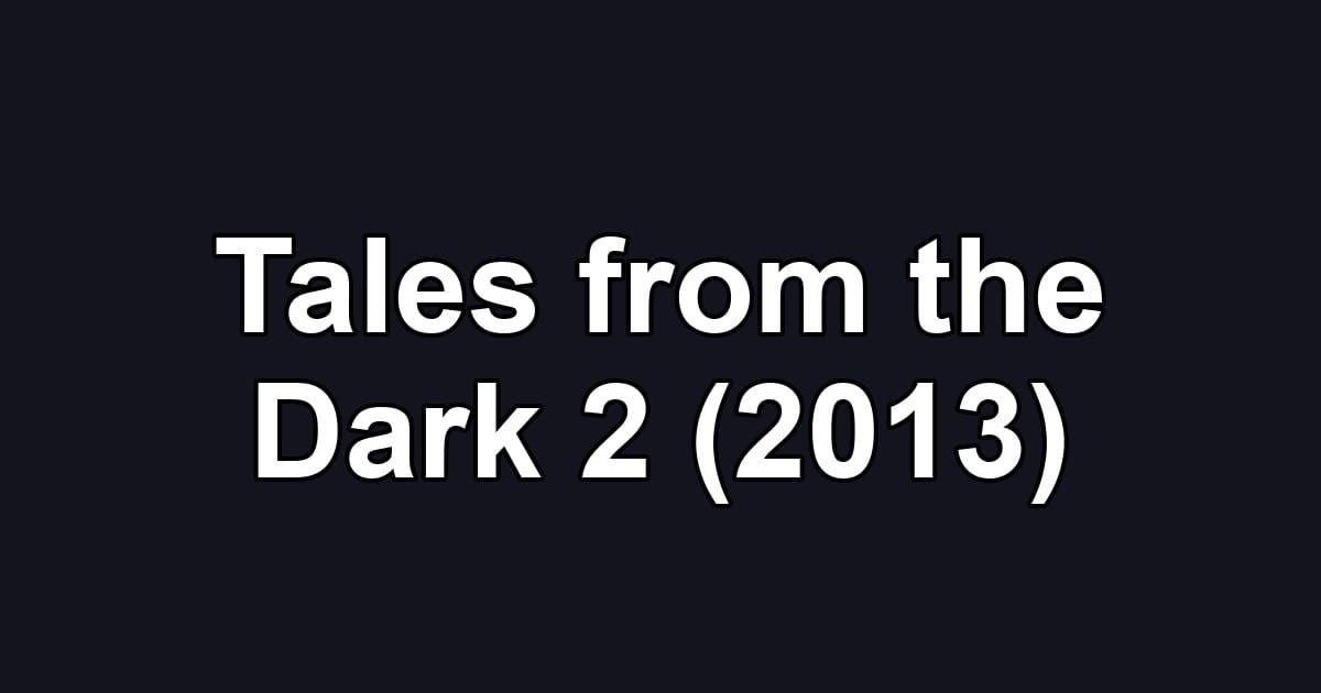 Tales from the Dark 2 (2013)
