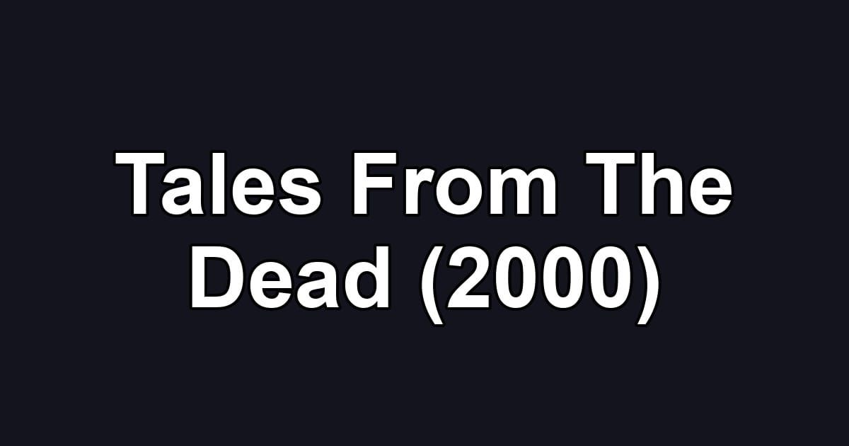 Tales From The Dead (2000)