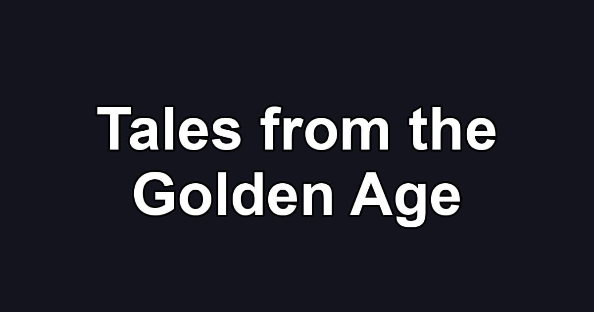 Tales from the Golden Age