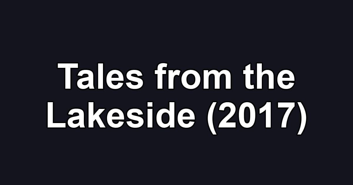 Tales from the Lakeside (2017)