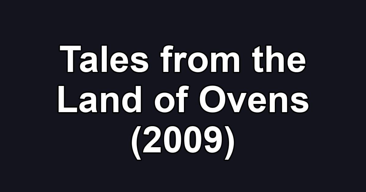 Tales from the Land of Ovens (2009)