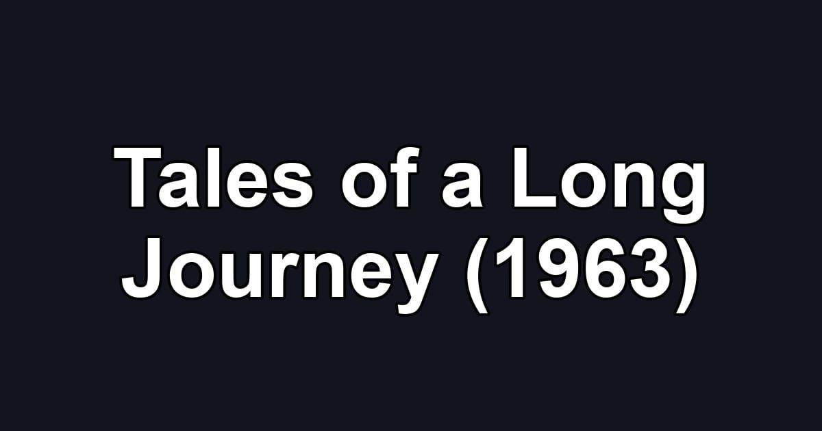 Tales of a Long Journey (1963)