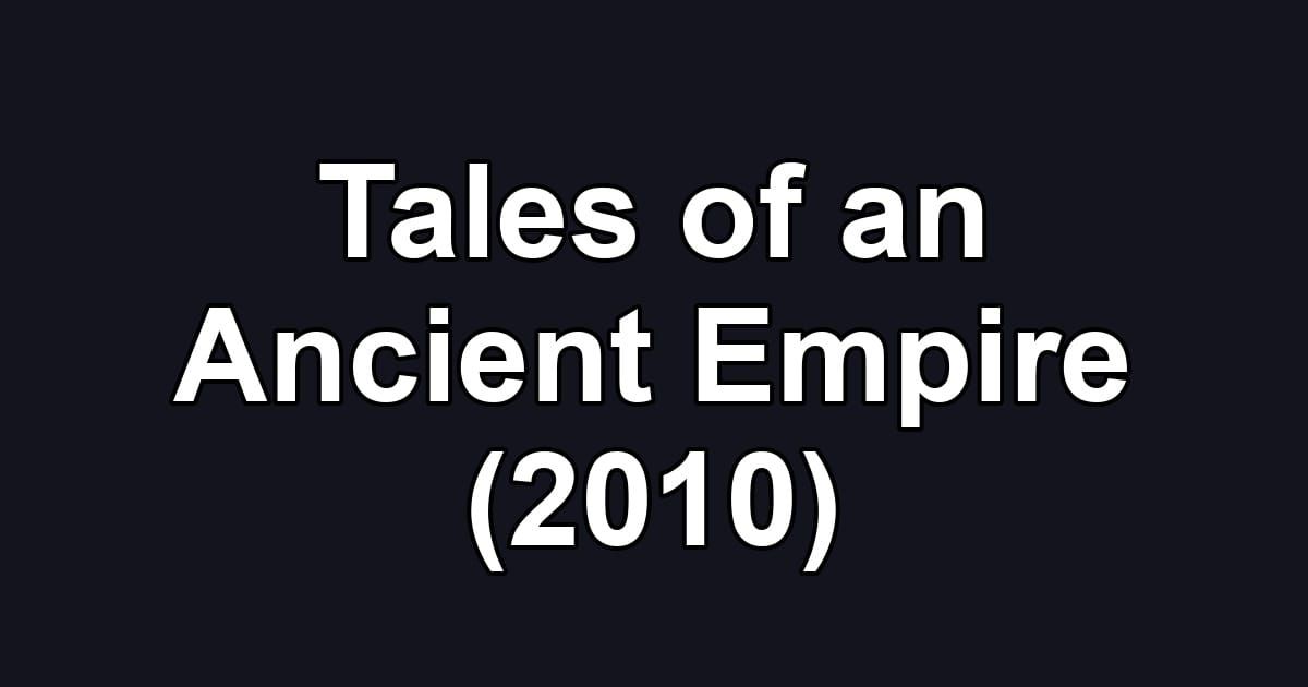 Tales of an Ancient Empire (2010)