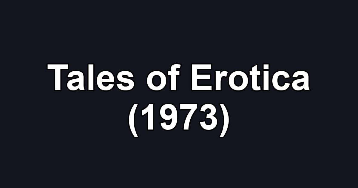 Tales of Erotica (1973)