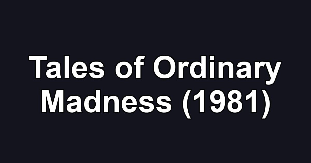 Tales of Ordinary Madness (1981)
