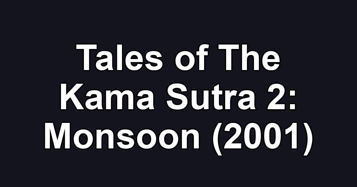 Tales of The Kama Sutra 2: Monsoon (2001)
