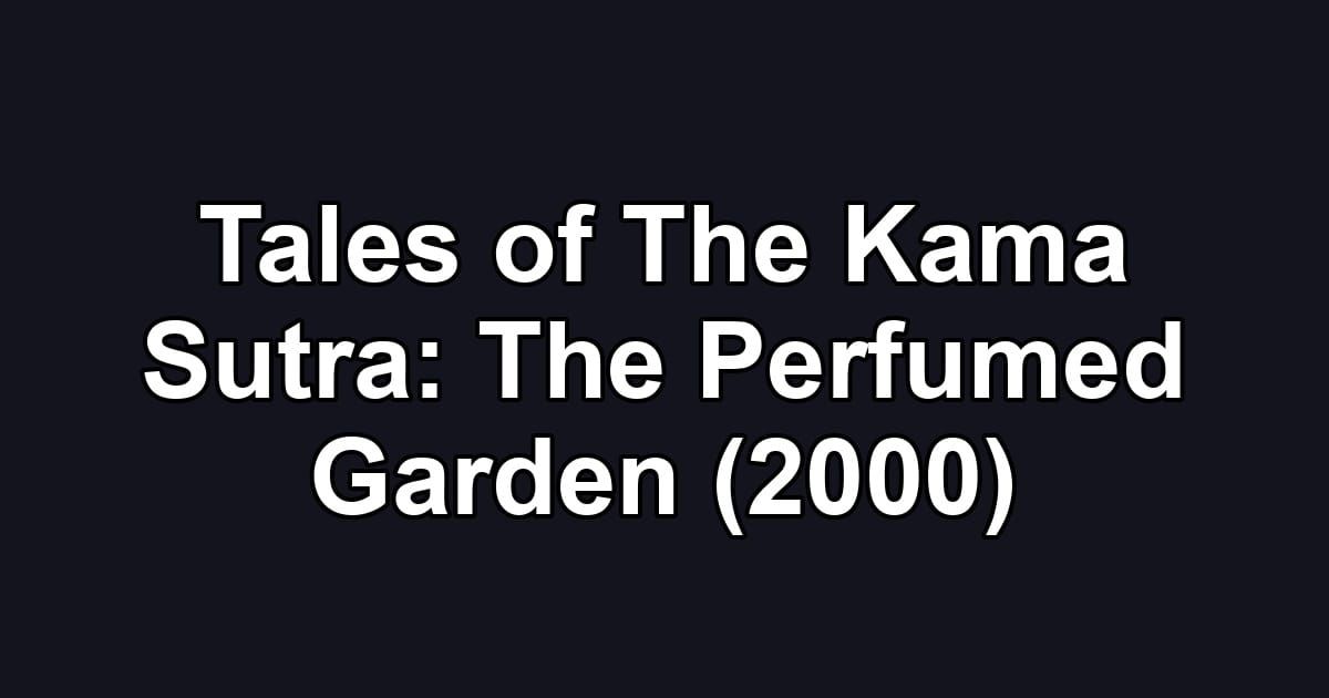 Tales of The Kama Sutra: The Perfumed Garden (2000)