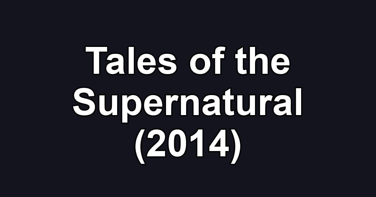 Tales of the Supernatural (2014)