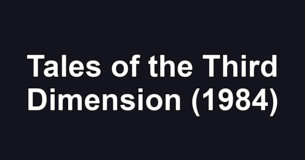 Tales of the Third Dimension (1984)