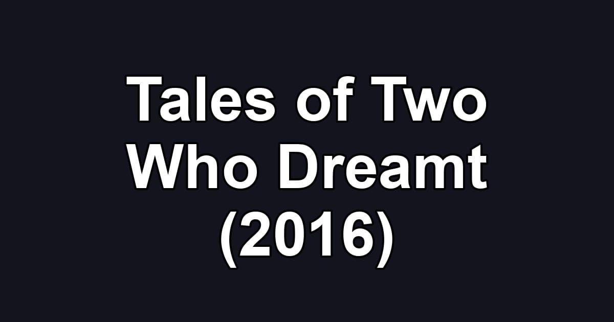 Tales of Two Who Dreamt (2016)