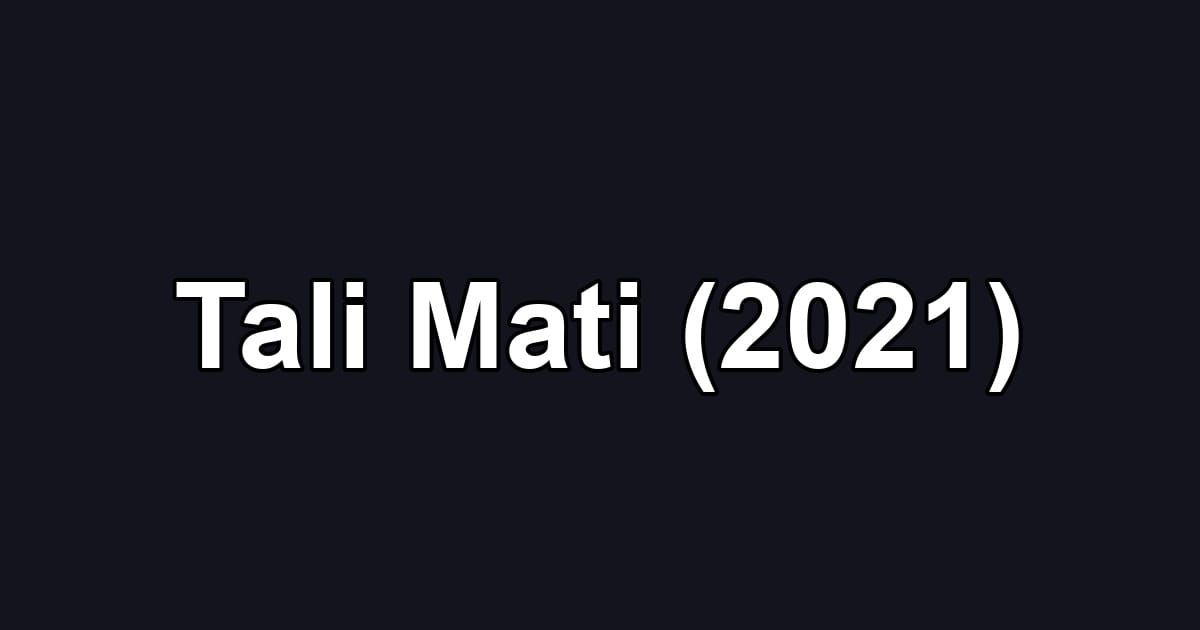 Tali Mati (2021)
