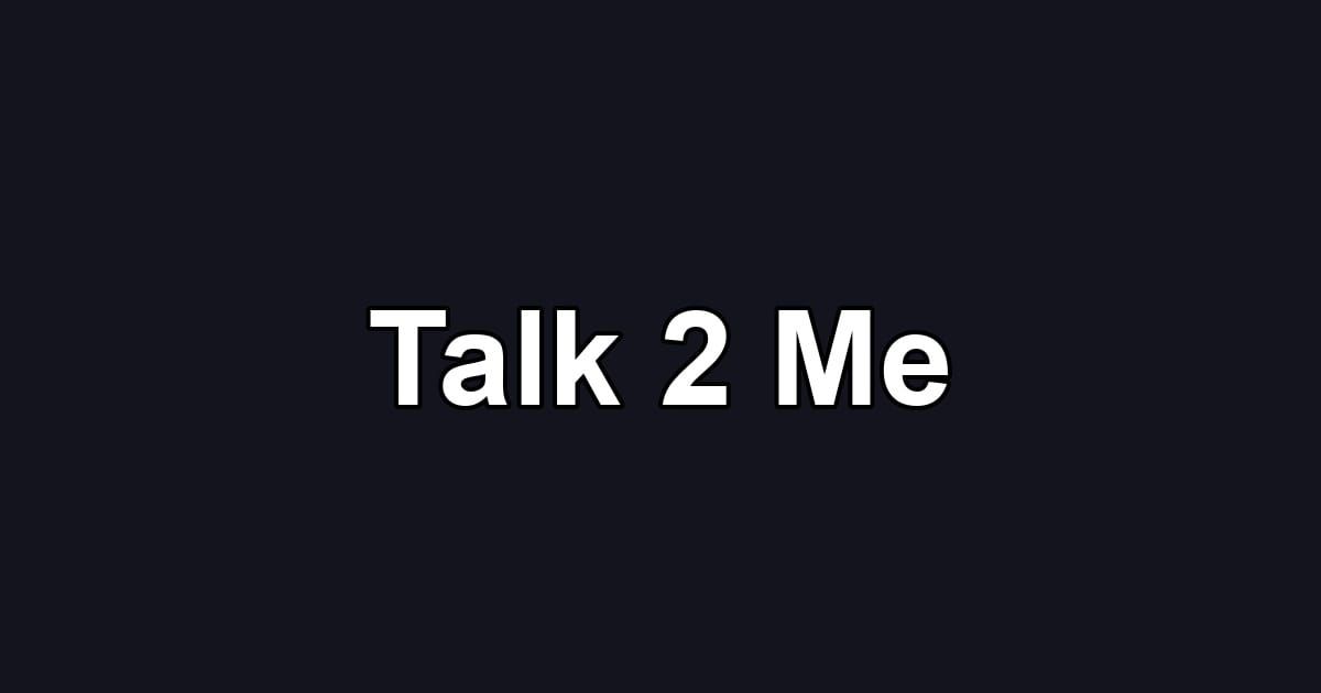 Talk 2 Me