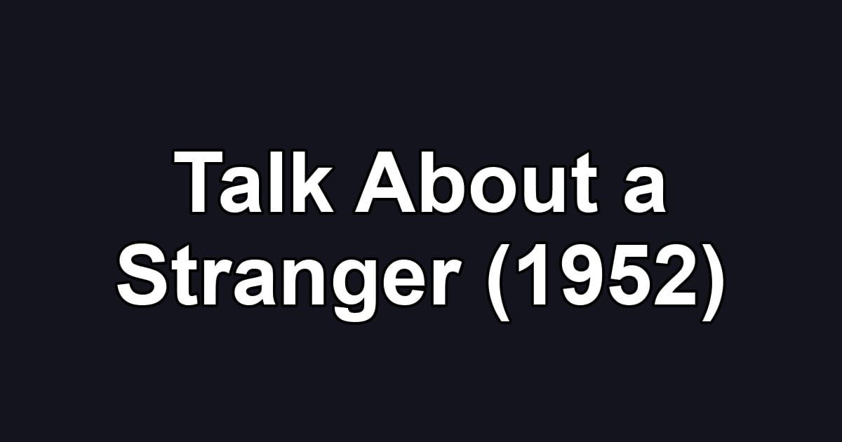 Talk About a Stranger (1952)