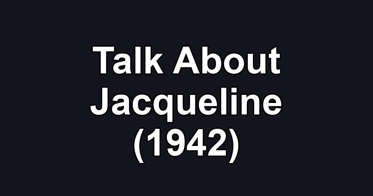 Talk About Jacqueline (1942)