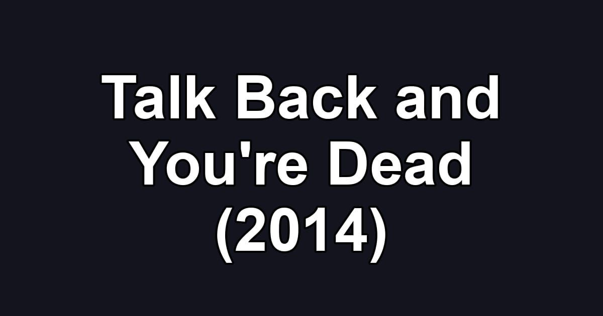 Talk Back and You're Dead (2014)