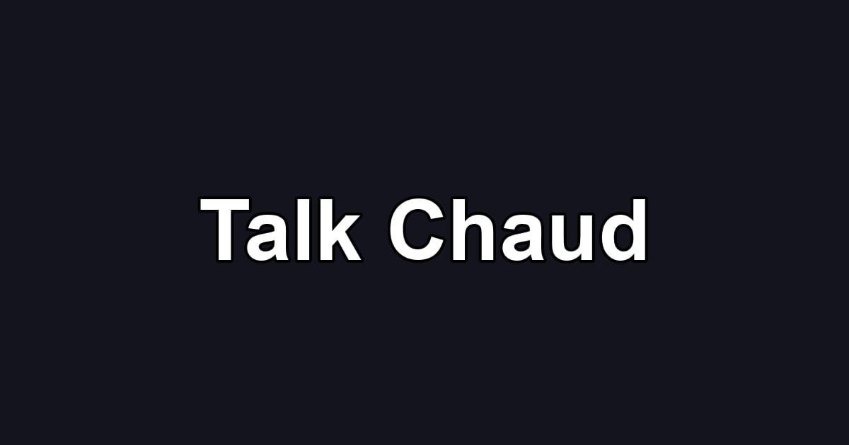 Talk Chaud