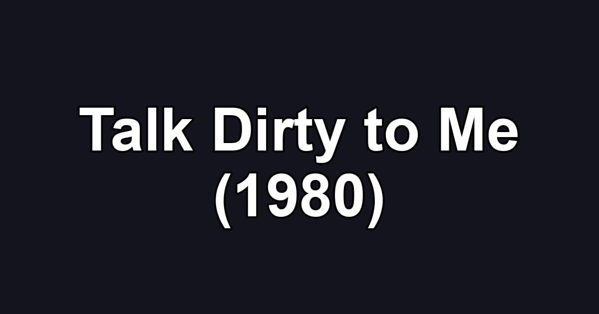 Talk Dirty to Me (1980)