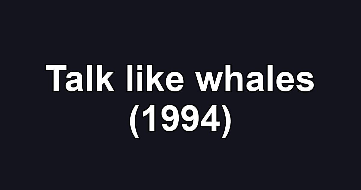 Talk like whales (1994)
