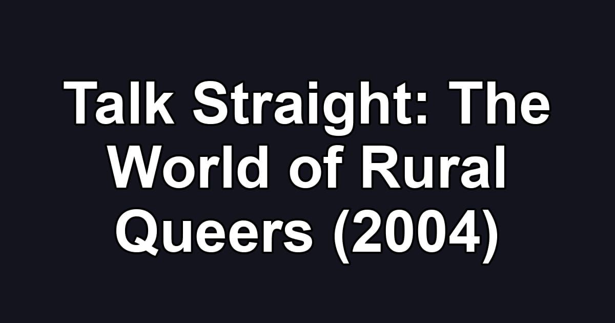 Talk Straight: The World of Rural Queers (2004)