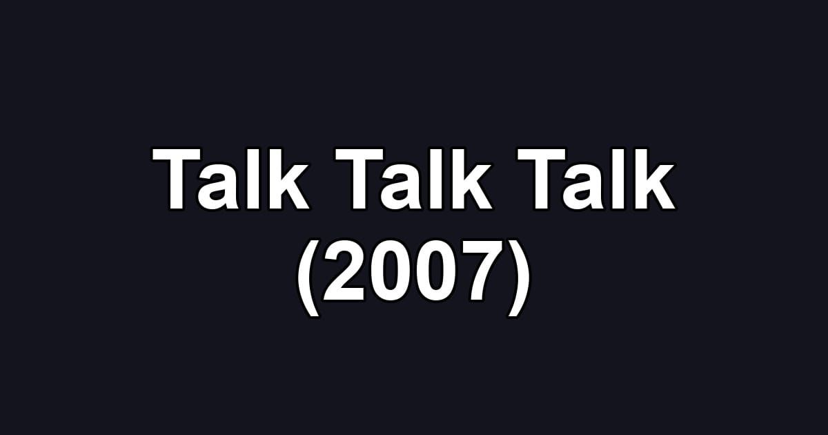 Talk Talk Talk (2007)