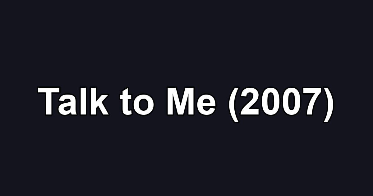 Talk to Me (2007)