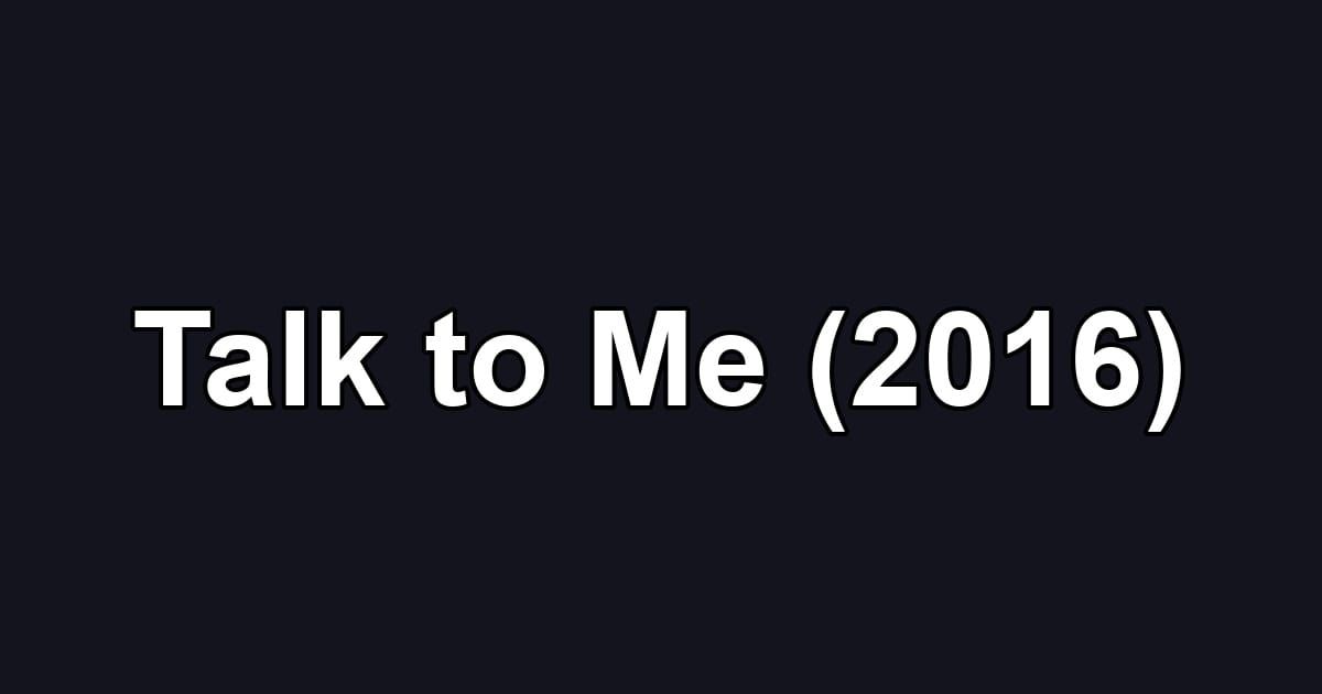Talk to Me (2016)