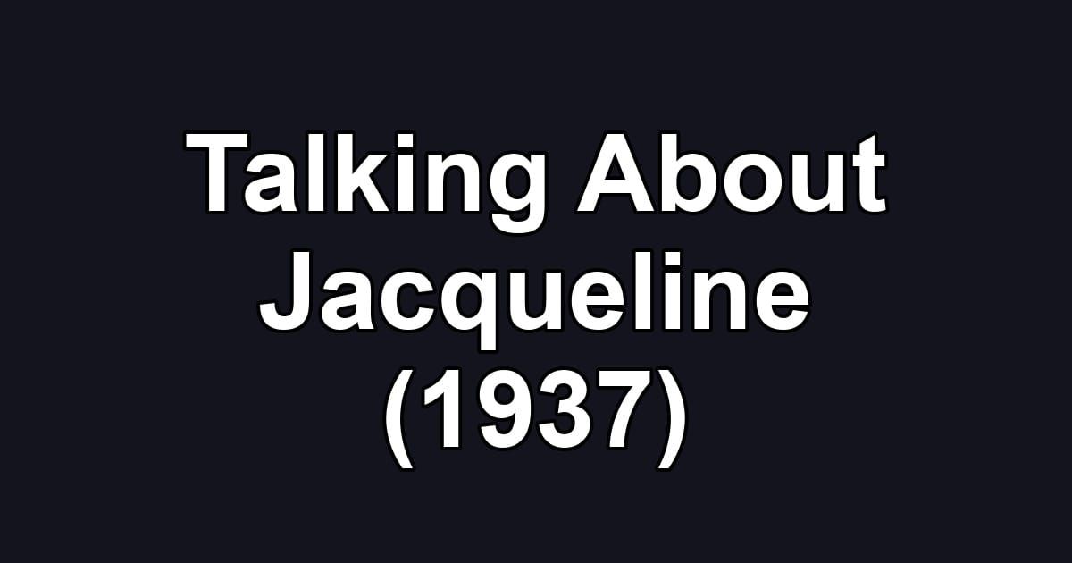 Talking About Jacqueline (1937)