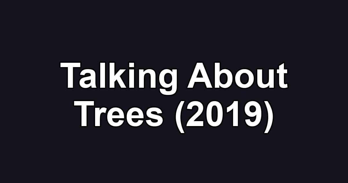 Talking About Trees (2019)